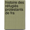 Histoire Des Réfugiés Protestants De Fra door Charles Weiss