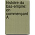 Histoire Du Bas-Empire: En Commençant À