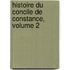 Histoire Du Concile de Constance, Volume 2