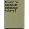 Histoire Du Concile de Constance, Volume 2 by Jacques Lanfant