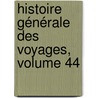 Histoire Générale Des Voyages, Volume 44 door Alexandre Deleyre
