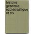 Histoire Générale, Ecclesiastique Et Civ