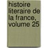 Histoire Literaire De La France, Volume 25