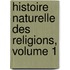 Histoire Naturelle Des Religions, Volume 1