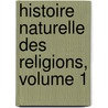 Histoire Naturelle Des Religions, Volume 1 by Eugne Vron