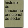 Histoire de L'Ancienne Principaut de Sedan by Jacques Peyran