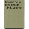 Histoire de La Rvolution de 1848, Volume 1 door Onbekend