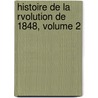 Histoire de La Rvolution de 1848, Volume 2 door Onbekend
