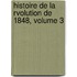 Histoire de La Rvolution de 1848, Volume 3