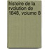Histoire de La Rvolution de 1848, Volume 8