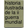 Historia Ilustrada De La Ii Guerra Mundial by Owen Booth