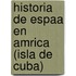 Historia de Espaa En Amrica (Isla de Cuba)