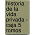 Historia de La Vida Privada - Caja 5 Tomos
