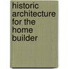 Historic Architecture for the Home Builder door Walter Jewett Keith