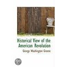 Historical View Of The American Revolution door George Washington Greene