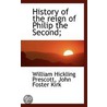 History Of The Reign Of Philip The Second; door William Hickling Prescott