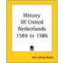 History Of United Netherlands 1584 To 1586
