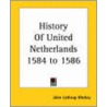 History Of United Netherlands 1584 To 1586 door John Lothrop Motley