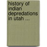 History of Indian Depredations in Utah ... door Onbekend