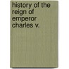 History of the Reign of Emperor Charles V. door William Robertson