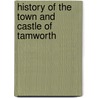 History of the Town and Castle of Tamworth door Charles Ferrers Palmer