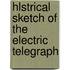 Hlstrical Sketch Of The Electric Telegraph