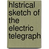 Hlstrical Sketch Of The Electric Telegraph door Alexander Jones