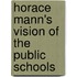 Horace Mann's Vision Of The Public Schools