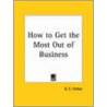 How To Get The Most Out Of Business (1927) door B.C. Forbes