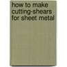 How To Make Cutting-Shears For Sheet Metal by Rob Hitchings