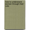 How To Understand Women Through Their Cats door Wendy Diamond