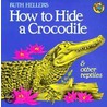 How to Hide a Crocodile and Other Reptiles door Ruth Heller