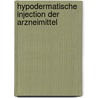 Hypodermatische Injection Der Arzneimittel door Albert Eulenberg