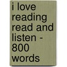 I Love Reading Read And Listen - 800 Words door Helen Orme