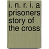 I. N. R. I. A Prisoners Story Of The Cross door Peter Rosegger