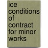 Ice Conditions Of Contract For Minor Works door Institution of Civil Engineers