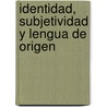 Identidad, Subjetividad y Lengua de Origen door Mirta Cohen