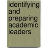 Identifying And Preparing Academic Leaders by Sherry L. Hoppe