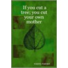 If You Cut a Tree; You Cut Your Own Mother door Nikhil Parekh