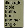 Illustrate Bible Truths from Another Angle door Onbekend