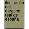 Ilustración Del Derecho Real De España by Juan Sala