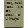 Images Of Lancashire And Cheshire Railways door Maurice Dart