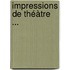 Impressions De Théàtre ...
