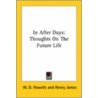 In After Days: Thoughts On The Future Life door John Bigelow