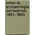 Index To Archaeologia Cambrensis 1961-1980