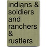 Indians & Soldiers And Ranchers & Rustlers by Luther Butler