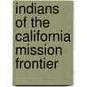 Indians of the California Mission Frontier by Jack S. Williams