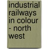 Industrial Railways In Colour - North West door Michael Poulter