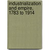 Industrialization and Empire, 1783 to 1914 by Unknown