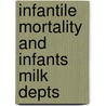Infantile Mortality and Infants Milk Depts door George Frederick McCleary